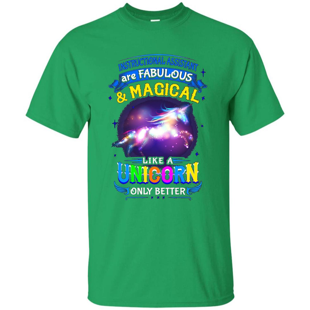 Instructional Assistants Are Fabulous And Magic Like A Unicorn Only Better T-shirt Irish Green