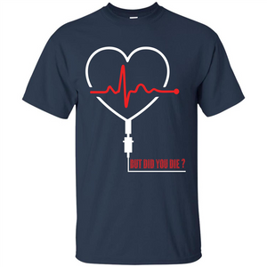 Nurse T-shirt But Did You Die T-shirt