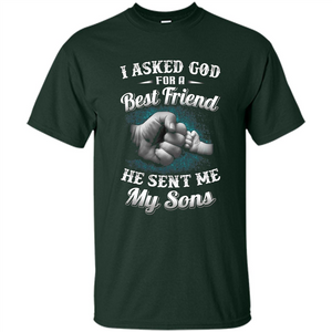 Fathers Day T-Shirts I Asked God For A Best Friend He Sent Me My Son