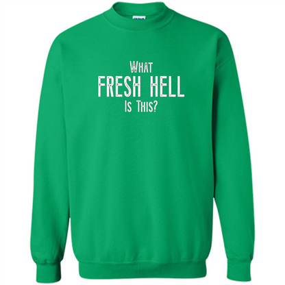 What Fresh Hell Is This T-shirt Irish Green