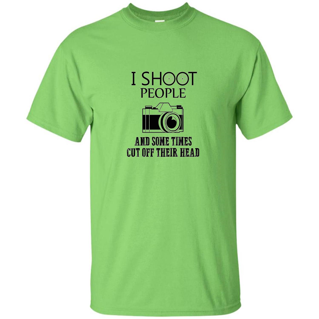 Love Photography T-shirt I Shoot People And Some Times Cut Off Their Head Lime