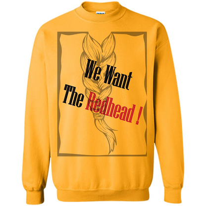 Redhead T-shirt We Want The Redhead Gold