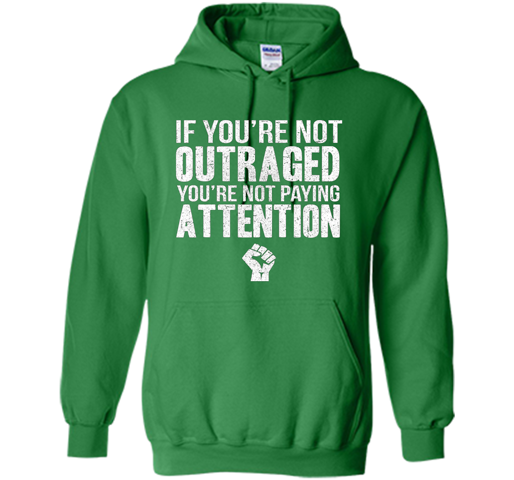 If You're Not Outraged You're Not Paying Attention T-shirt Irish Green