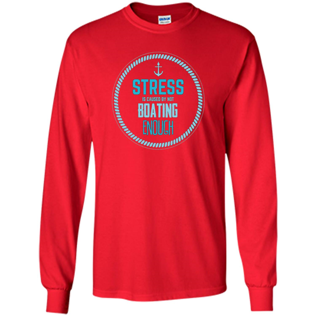 Stress Is Caused By Not Boating Enough Sailing T-Shirt Red
