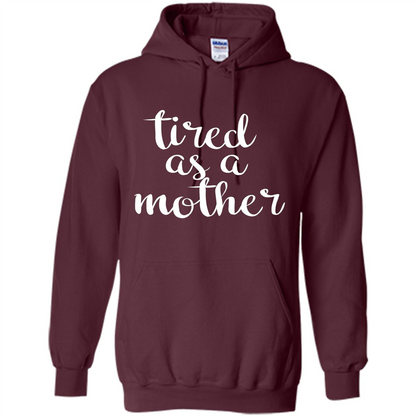 Mothers Day Gift T-shirt Tired As A Mother Maroon