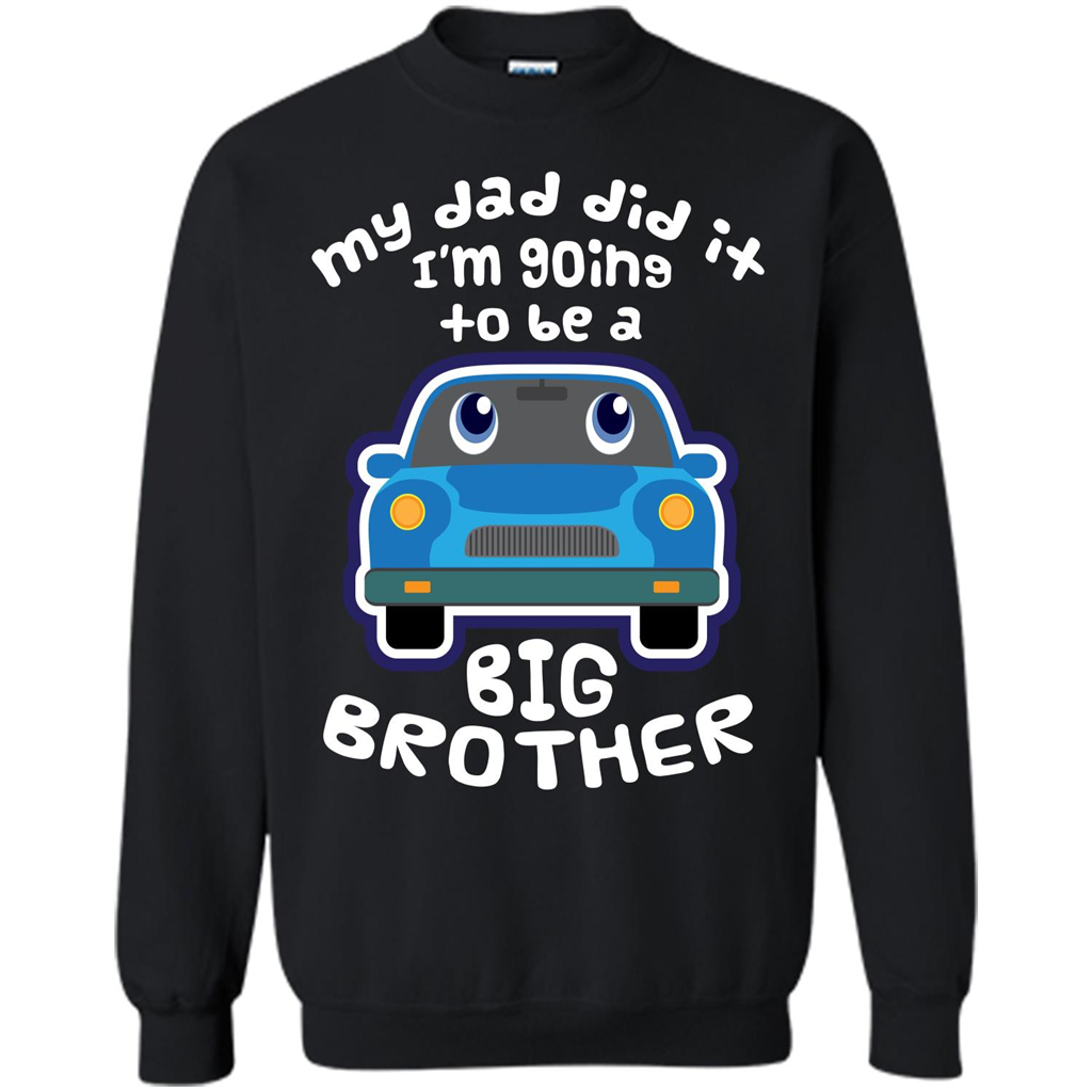 Daddy Car T-shirt My Dad Did It Im Going To Be A Big Brother Black