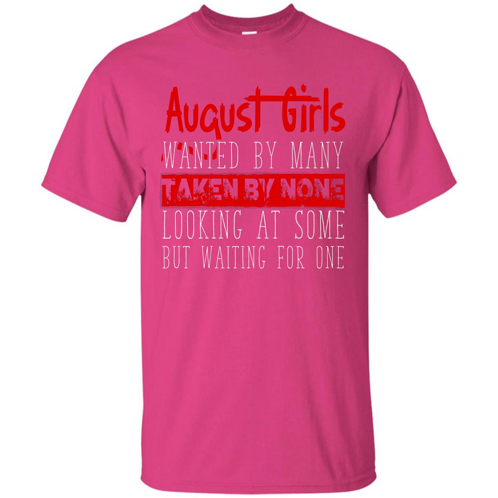 August Girls Wanted By Many Taken By None Looking At Some T-shirt