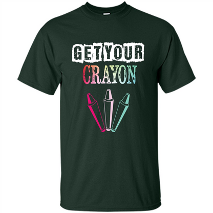 Teacher Lover T-shirt Get Your Crayon Forest Green