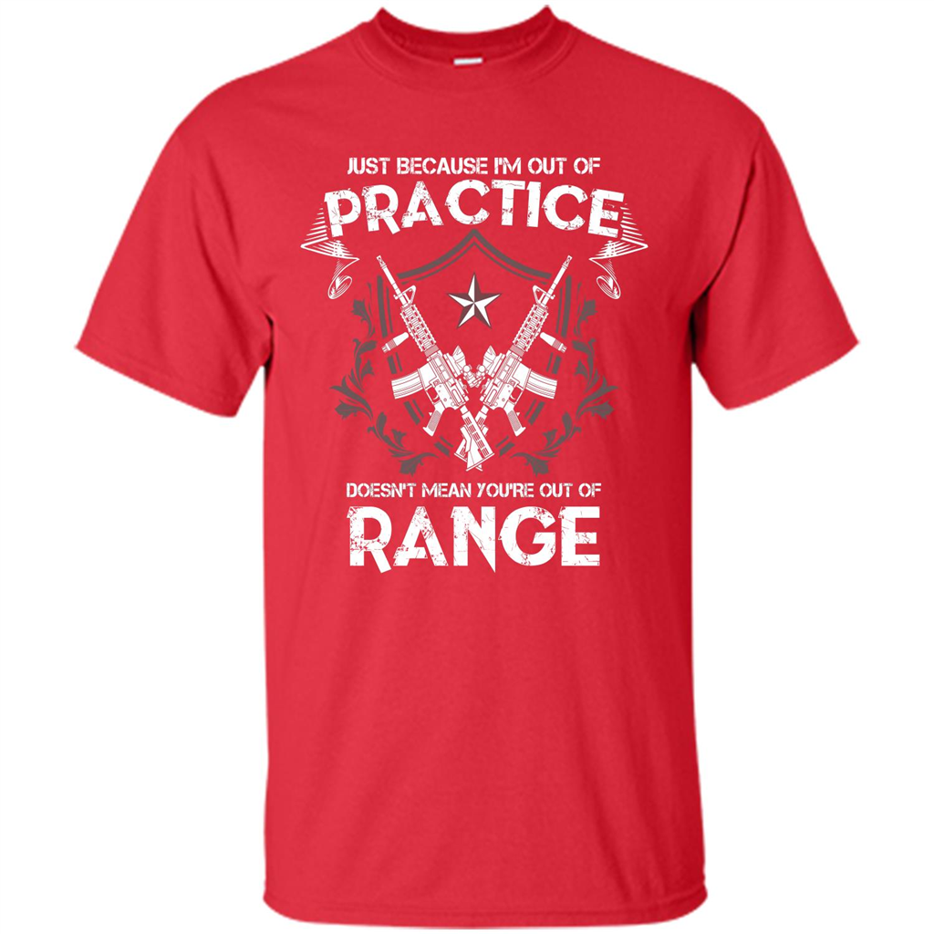 Military T-shirt Just Because I'm Out Of Practice Doesn't Mean You're Out Of Range Red