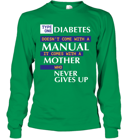 Type One Diabetes Doesn't Come With A Manual It Comes With A Mother Who Never Gives Up Long Sleeve T-Shirt Long Sleeve T-Shirt Irish Green