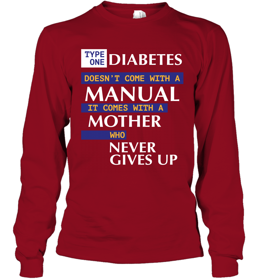 Type One Diabetes Doesn't Come With A Manual It Comes With A Mother Who Never Gives Up Long Sleeve T-Shirt Long Sleeve T-Shirt Cardinal Red