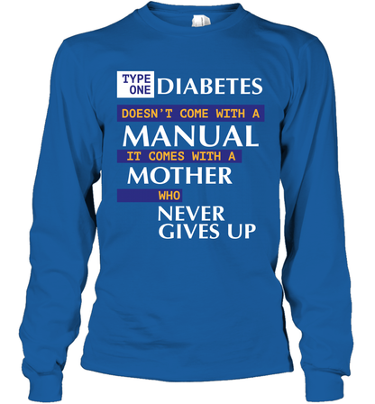 Type One Diabetes Doesn't Come With A Manual It Comes With A Mother Who Never Gives Up Long Sleeve T-Shirt Long Sleeve T-Shirt Royal