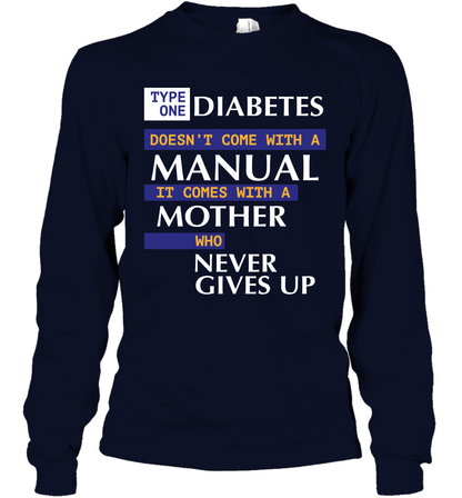 Type One Diabetes Doesn't Come With A Manual It Comes With A Mother Who Never Gives Up Long Sleeve T-Shirt Long Sleeve T-Shirt Navy
