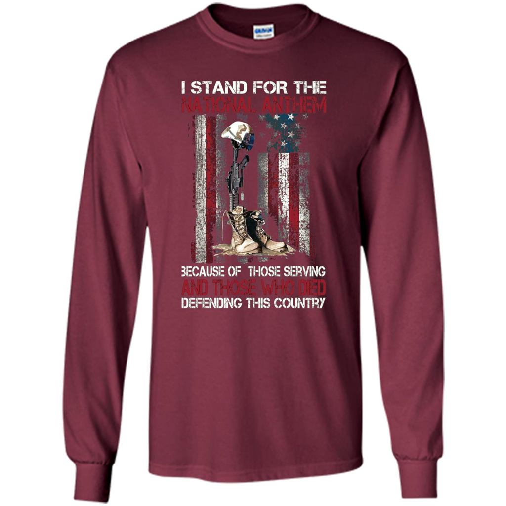 Military T-shirt I Stand For The National Anthem Because Of Those Serving Maroon