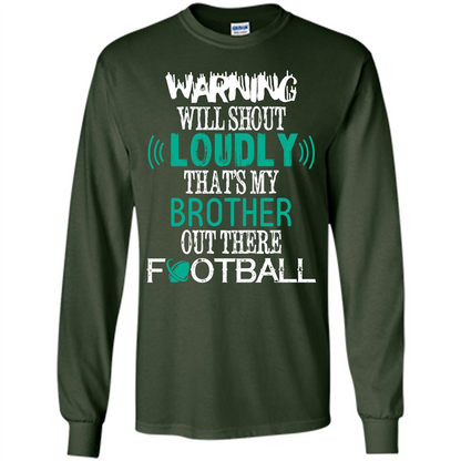 Football T-shirt Warning Will Shout Loudly That’s My Brother Out There Football