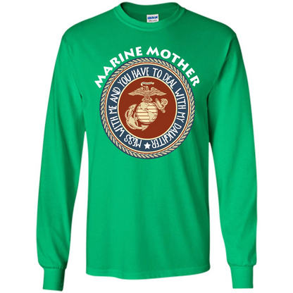 Marine Mother T-shirt Mess With Me And You Have To Deal With My Daughter Irish Green
