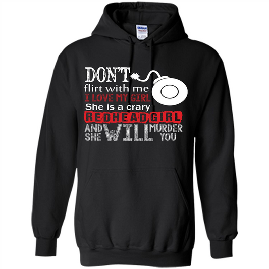 Redhead Girl T-shirt Don't Flirt With Me I Love My Girl She Is A Crazy Redhead Girl Black