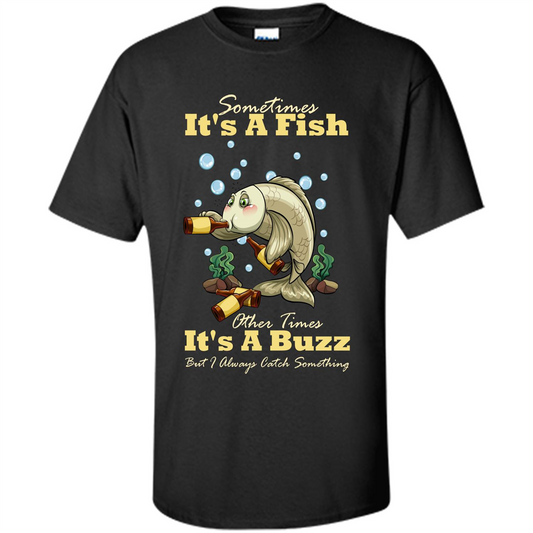 Fishing T-shirt Sometimes It's A Fish Other Times It's A Buzz Black