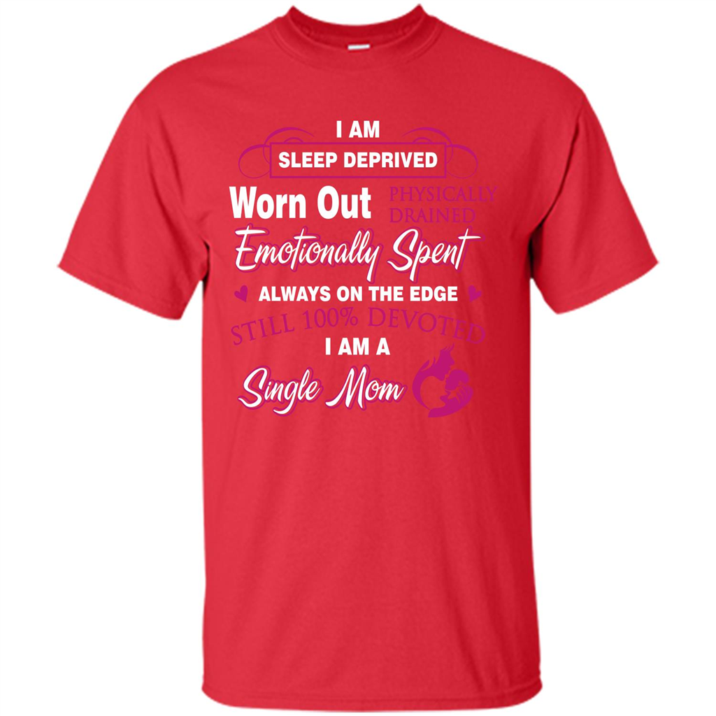 Single Mom T-shirt I Am Sleep Deprived Worn Out Physically Drained Emotionally Spent Red