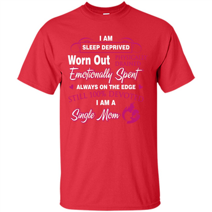 Single Mom T-shirt I Am Sleep Deprived Worn Out Physically Drained Emotionally Spent Red