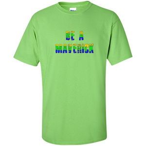 Be A Maverick T-shirt Funny T-shirt