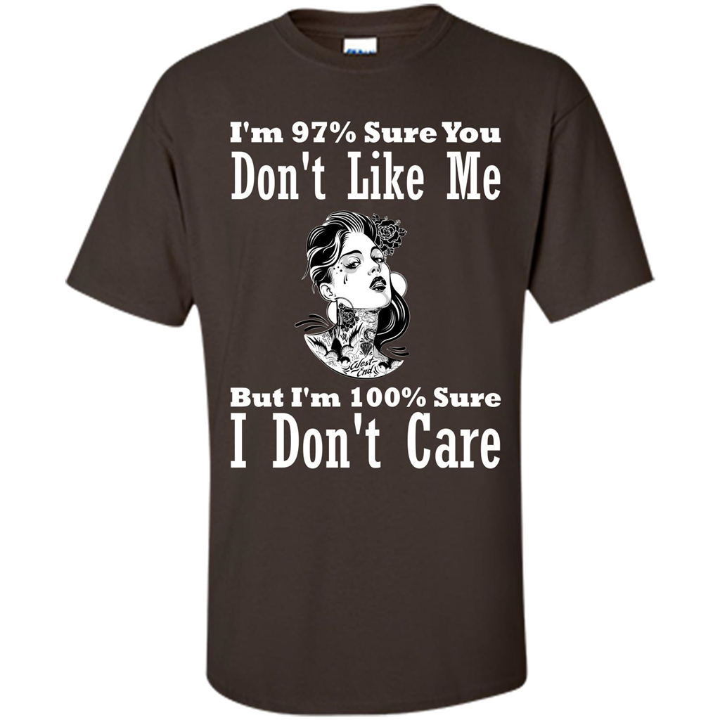 Womans T-shirt I'm Sure You Don't Like Me But I'm Sure I Don't Care Dark Chocolate
