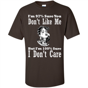 Womans T-shirt I'm Sure You Don't Like Me But I'm Sure I Don't Care