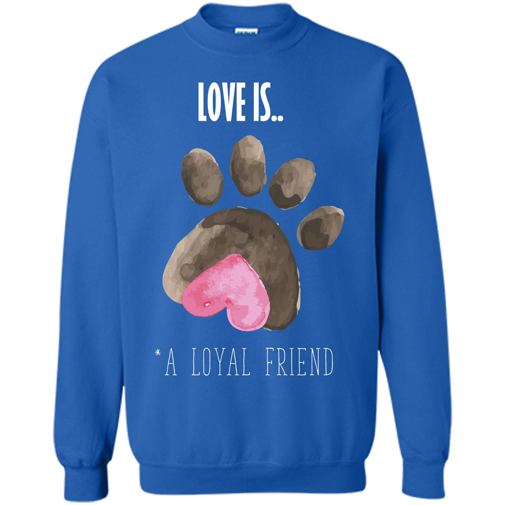 Dog Lover T-shirt Love is A loyal Friend Royal
