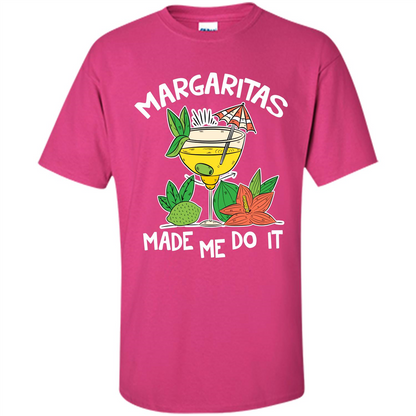 Margaritas Made Me Do It T-shirt Heliconia