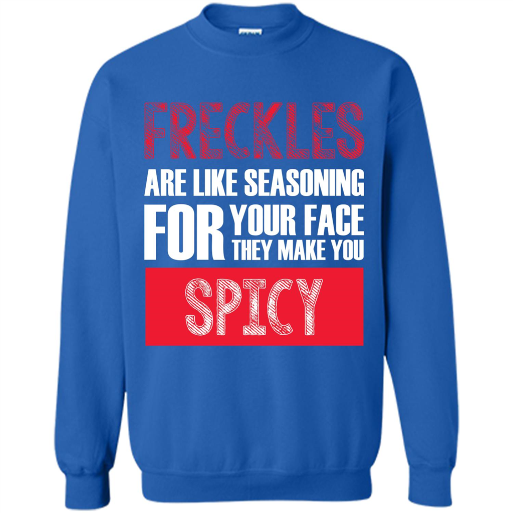 Freckles Are Like Seasoning For Your Face They Make You Spicy T-shirt Royal
