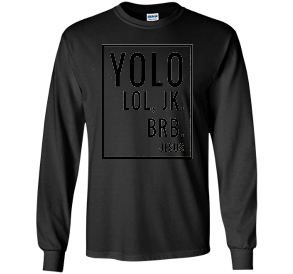 Christian T-shirt Yolo Lol Jk Brb Jesus T-shirt Black
