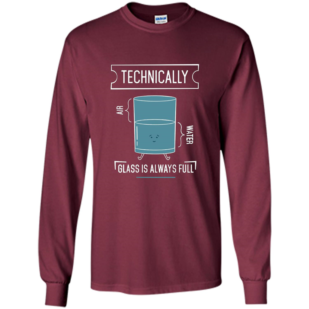 Technically Glass Is Always Full T-Shirt 50 Water 50 Air Maroon