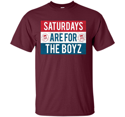Saturdays Are For The Boyz T Shirt funny drinking tee shirt Maroon