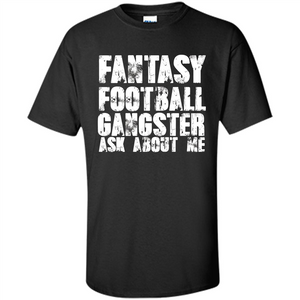 Funny Fantasy Football Gangster Ask About Me T-shirt