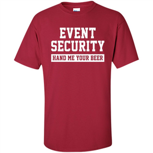 Funny Drink T-shirt Event Security Hand Me Your Beer Funny Drunk Drink Tee