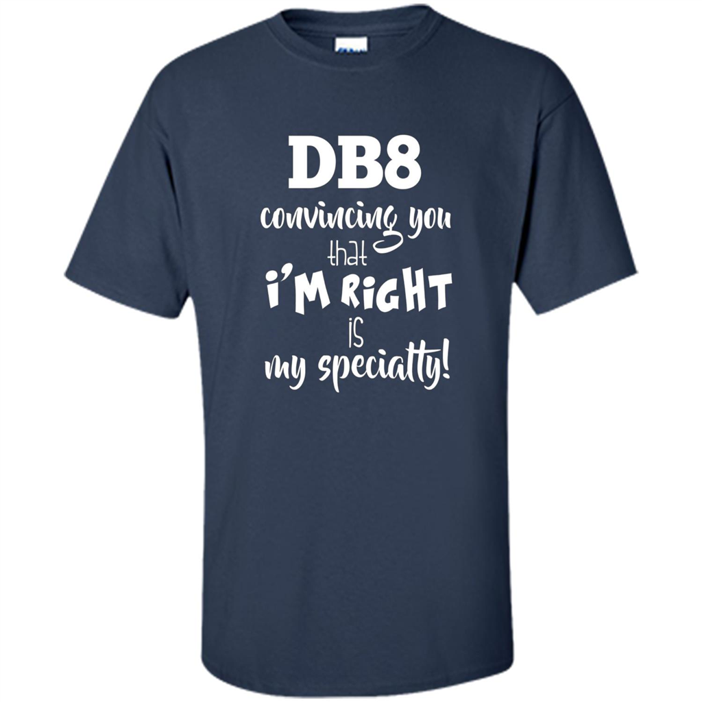 Convincing You That I'm Right is My Specialty T-shirt Navy