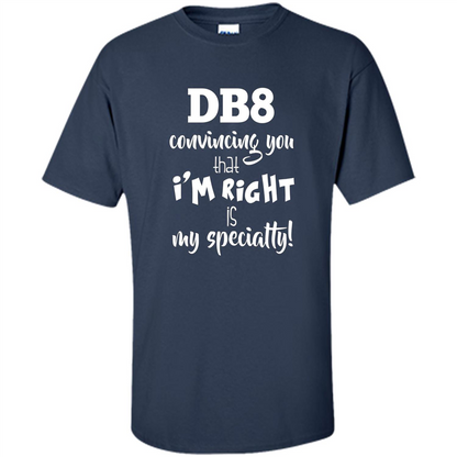 Convincing You That I'm Right is My Specialty T-shirt Navy