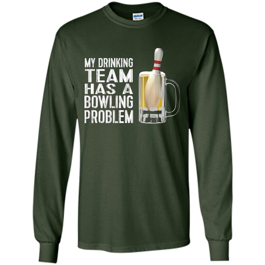 Funny Bowling Team T-shirt My Drinking Team Has A Bowling Problem Forest Green