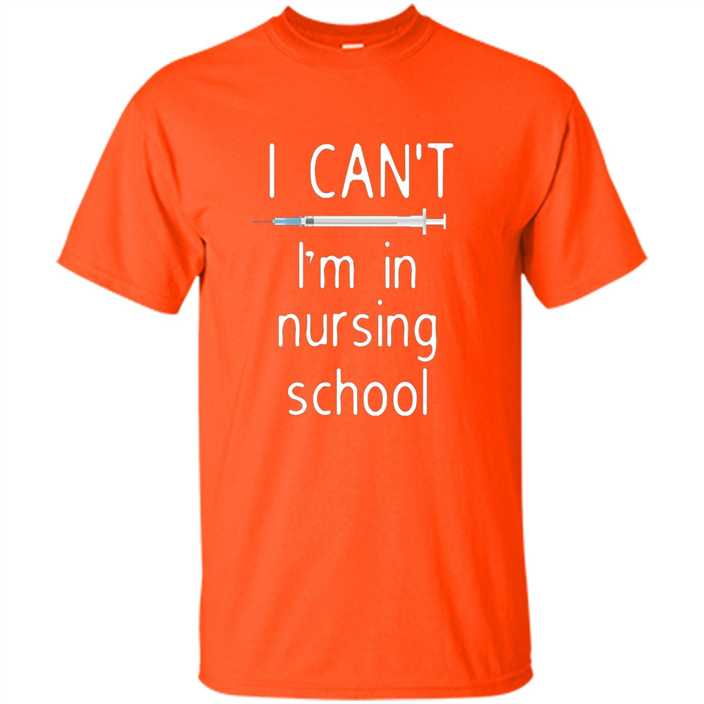 Funny Nurse T-shirt I Can't I'm In Nursing School T-shirt Orange