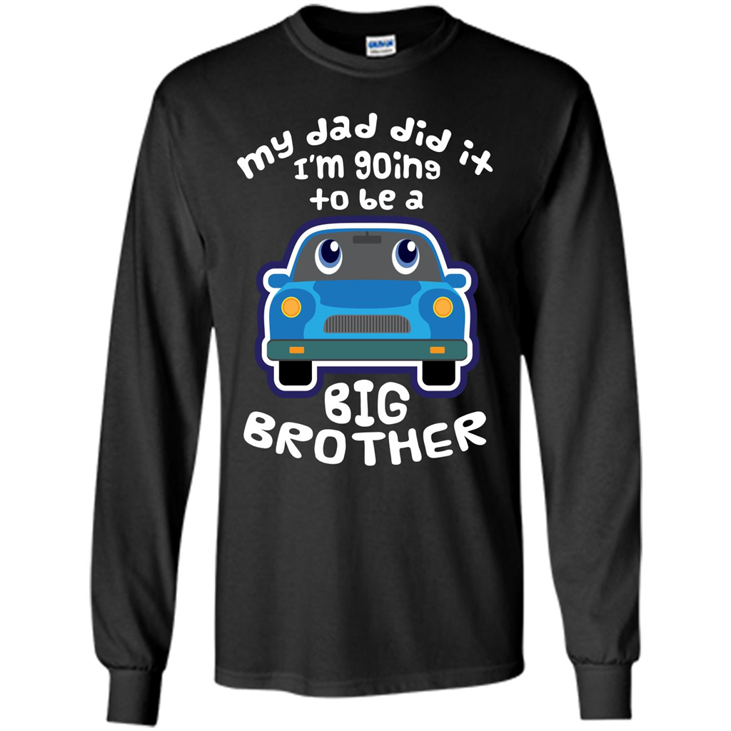 Daddy Car T-shirt My Dad Did It Im Going To Be A Big Brother Black