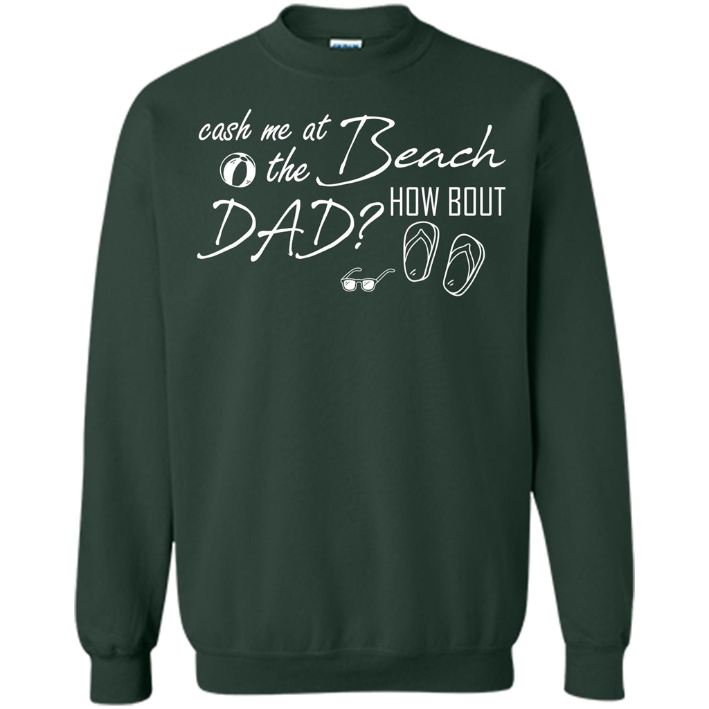 Fathers Day T-shirt Cash Me At The Beach How Bout Dad Forest Green