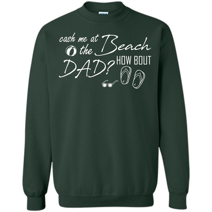 Fathers Day T-shirt Cash Me At The Beach How Bout Dad Forest Green