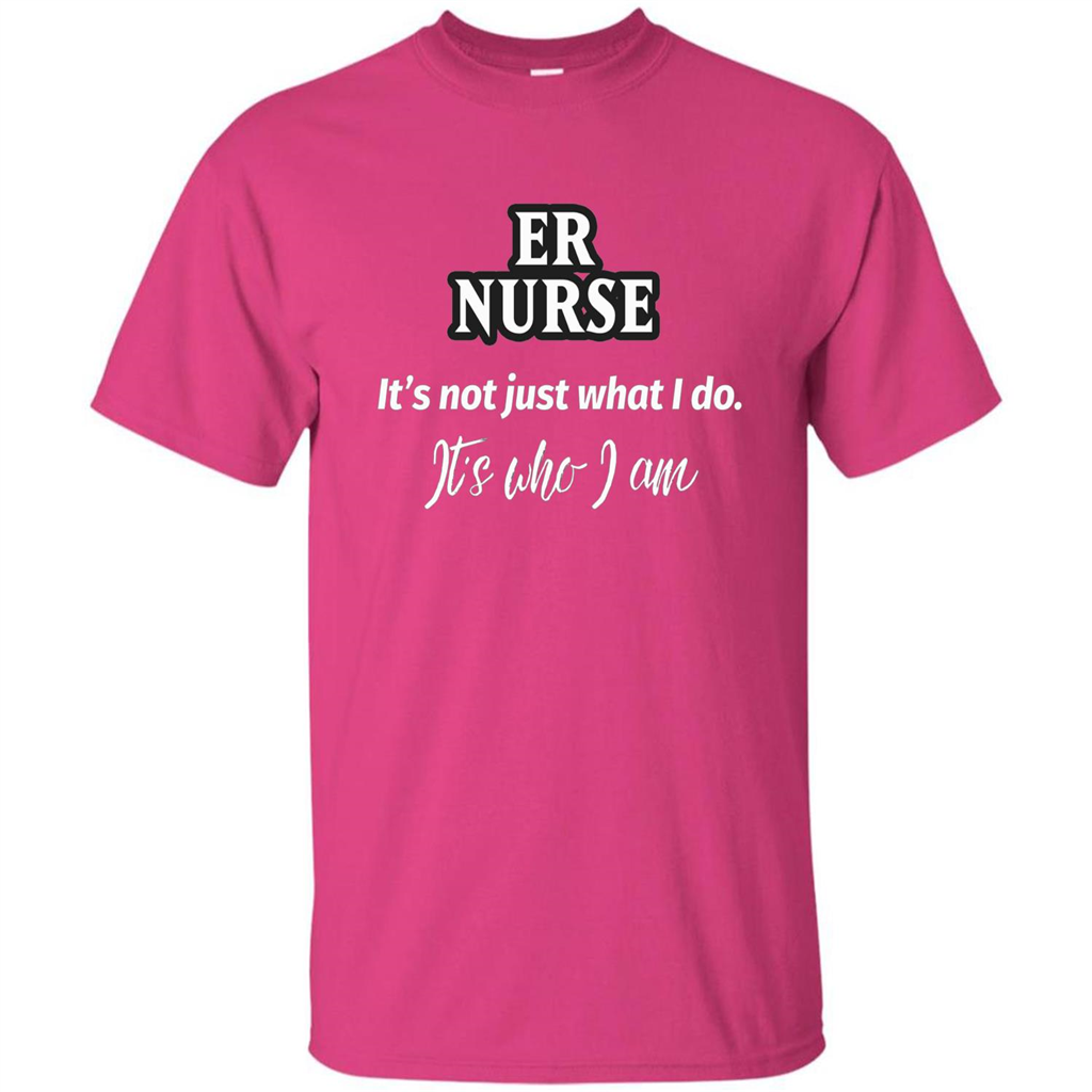 ER Nurse T-shirt It's Not Just What I Do It's Who I Am Heliconia