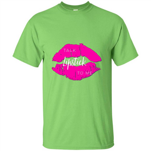 Talk Lipstick To Me T-Shirt