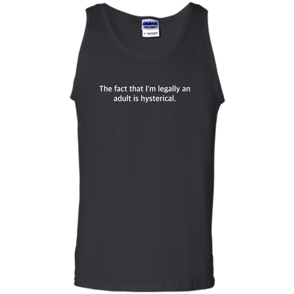 The Fact That I'm Legally An Adult Is Hysterical T-shirt Black