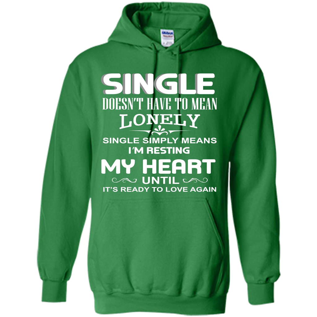 Single T-shirt Simply Means I‰۪m Resting My Heart Until It‰۪s Ready To Love Again Irish Green