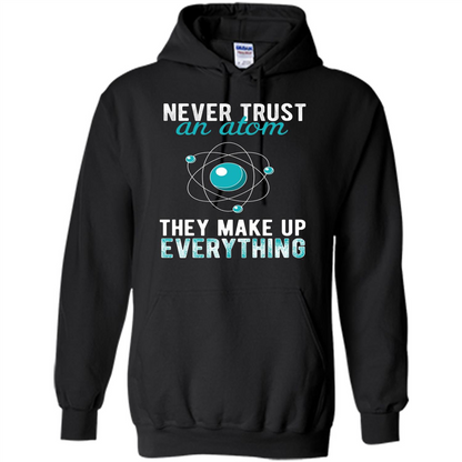 Science T-shirt -Never Trust An Atom They Make Up Everything T-shirt Black