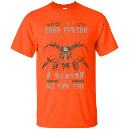 I'm A Good Person But Don't Give Me A Reason To Show My Evil Side T-shirt Orange