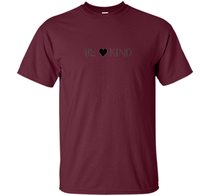 BE KIND positive message t-shirt for men, women and youth cool shirt Maroon