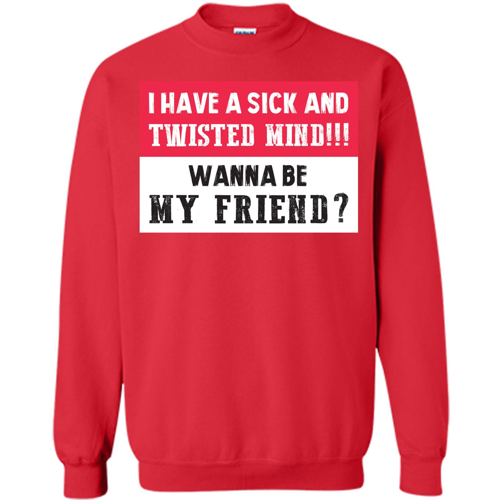 I Have A Sick And Twisted Mind Wanna Be My Friend T-shirt Red